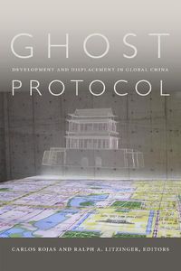Cover image for Ghost Protocol: Development and Displacement in Global China