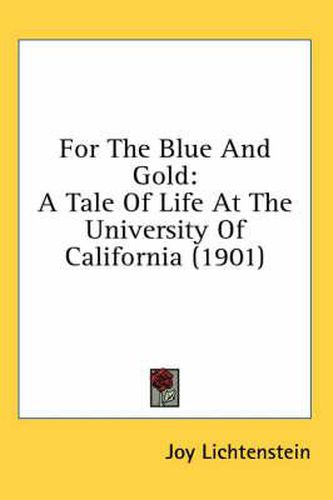 Cover image for For the Blue and Gold: A Tale of Life at the University of California (1901)