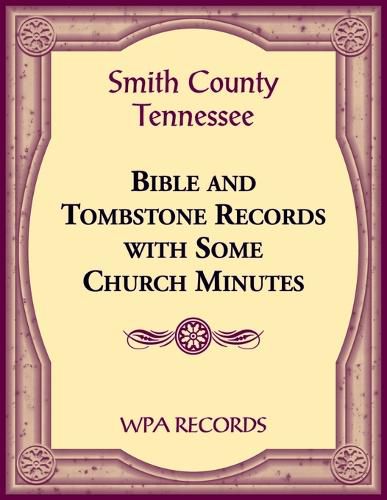 Smith County, Tennessee Bible and Tombstone Records with Some Church Minutes