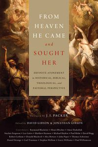 Cover image for From Heaven He Came and Sought Her: Definite Atonement in Historical, Biblical, Theological, and Pastoral Perspective