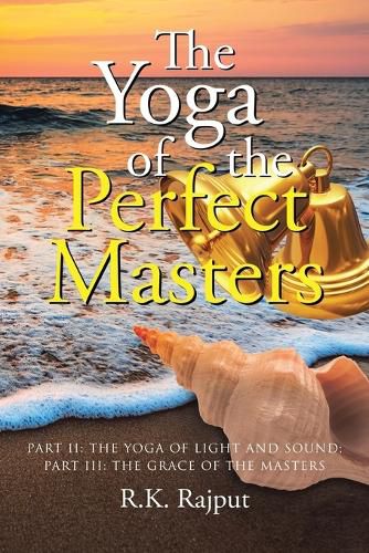 Cover image for The Yoga of the Perfect Masters: Part II: The Yoga of Light and Sound; Part III: The Grace of the Masters