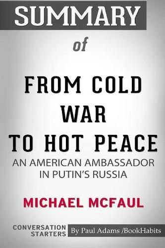 Summary of From Cold War to Hot Peace by Michael McFaul: Conversation Starters