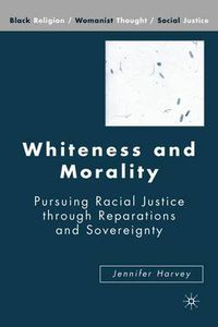 Cover image for Whiteness and Morality: Pursuing Racial Justice Through Reparations and Sovereignty