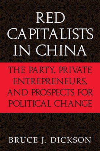 Cover image for Red Capitalists in China: The Party, Private Entrepreneurs, and Prospects for Political Change