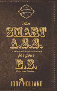 Cover image for The Smart A. S. S. for Your B. S.: The Psychology of Winning Big