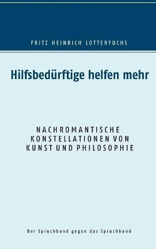 Hilfsbedurftige helfen mehr: Nachromantische Konstellationen von Kunst und Philosophie