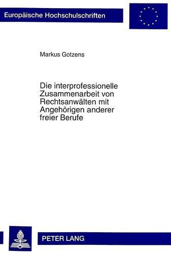 Cover image for Die Interprofessionelle Zusammenarbeit Von Rechtsanwaelten Mit Angehoerigen Anderer Freier Berufe