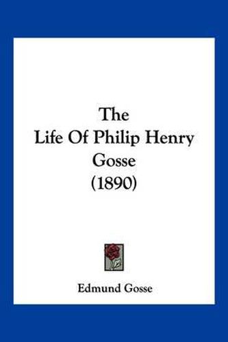 Cover image for The Life of Philip Henry Gosse (1890)