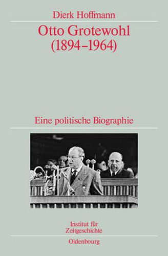 Cover image for Otto Grotewohl (1894-1964): Eine Politische Biographie. Veroeffentlichungen Zur Sbz-/Ddr-Forschung Im Institut Fur Zeitgeschichte