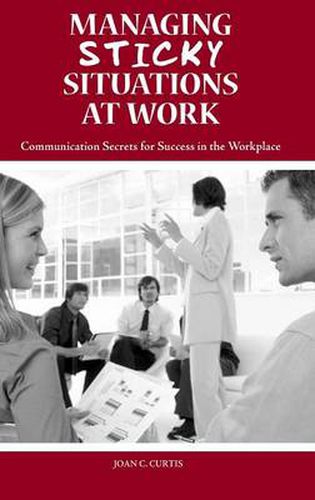 Cover image for Managing Sticky Situations at Work: Communication Secrets for Success in the Workplace