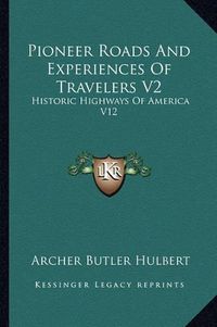 Cover image for Pioneer Roads and Experiences of Travelers V2: Historic Highways of America V12