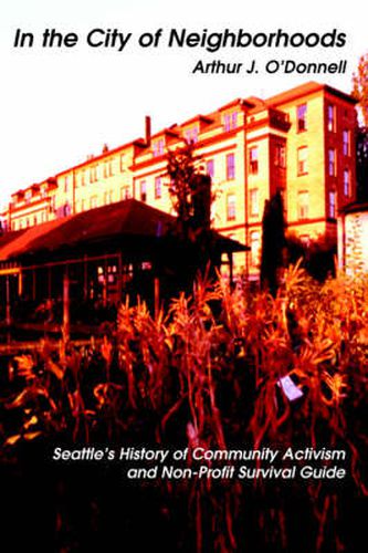 Cover image for In the City of Neighborhoods: Seattle's History of Community Activism and Non-Profit Survival Guide