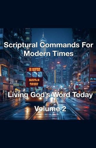 Cover image for Scriptural Commands for Modern Times Living God's Word Today Volume 2