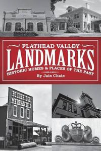 Cover image for Flathead Valley Landmarks: Historic Homes & Places of the Past