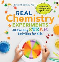 Cover image for Real Chemistry Experiments: 40 Exciting Steam Activities for Kids