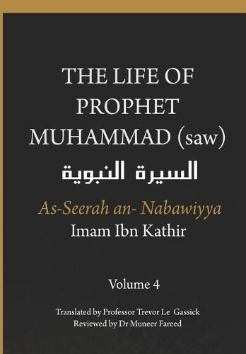 Cover image for The Life of the Prophet Muhammad (saw) - Volume 4 - As Seerah An Nabawiyya - السيرة النبوية