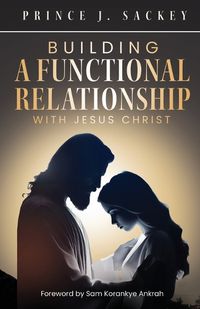 Cover image for Building a Functional Relationship with Jesus Christ