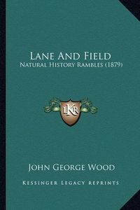 Cover image for Lane and Field: Natural History Rambles (1879)