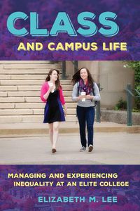 Cover image for Class and Campus Life: Managing and Experiencing Inequality at an Elite College