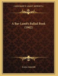 Cover image for A Bar-Lamb's Ballad Book (1902)