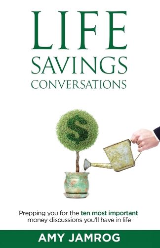Cover image for Life Savings Conversations: Prepping You for the Ten Most Important Money Discussions You'll Have in Life