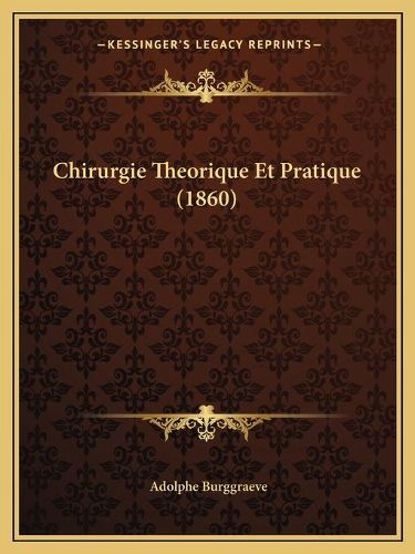 Chirurgie Theorique Et Pratique (1860)