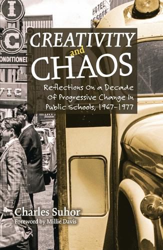 Cover image for Creativity and Chaos: Reflections on a Decade of Progressive Change in Public Schools, 1967-1977