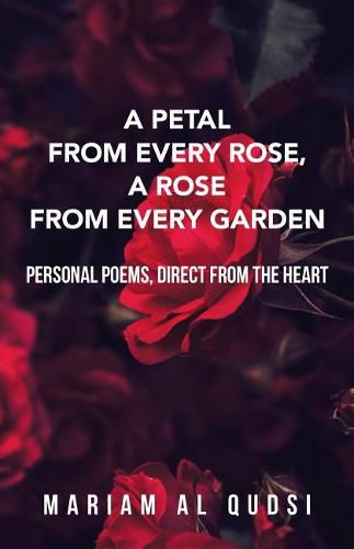 Cover image for A Petal from Every Rose, A Rose from Every Garden: Personal Poems, Direct from the Heart