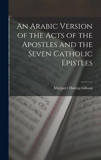 Cover image for An Arabic Version of the Acts of the Apostles and the Seven Catholic Epistles