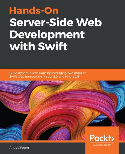 Cover image for Hands-On Server-Side Web Development with Swift: Build dynamic web apps by leveraging two popular Swift web frameworks: Vapor 3.0 and Kitura 2.5