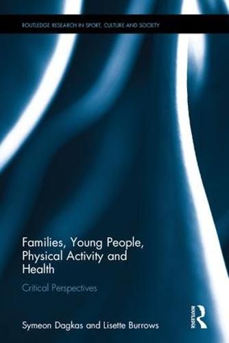 Cover image for Families, Young People, Physical Activity and Health: Critical Perspectives