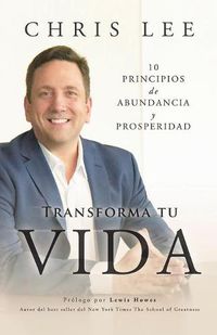 Cover image for Transform Su Vida: 10 Principios De Abundancia Y Prosperidad