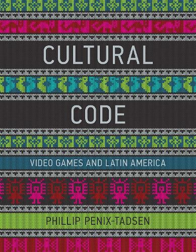 Cover image for Cultural Code: Video Games and Latin America