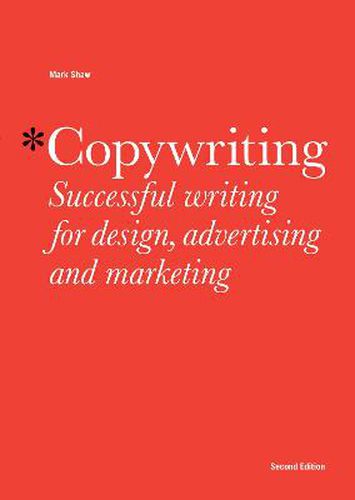 Copywriting, Second edition: Successful Writing for Design, Advertising and Marketing