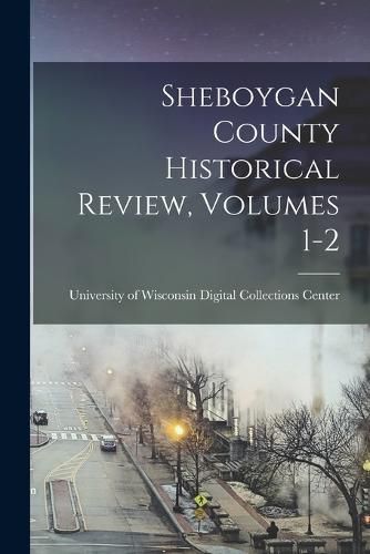 Cover image for Sheboygan County Historical Review, Volumes 1-2