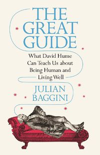 Cover image for The Great Guide: What David Hume Can Teach Us about Being Human and Living Well