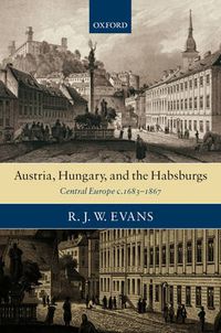 Cover image for Austria, Hungary, and the Habsburgs: Central Europe C.1683-1867