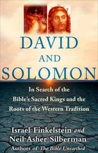 Cover image for David and Solomon: In Search of the Bible's Sacred Kings and Roots of Western Tradition