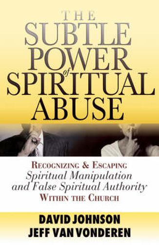 Cover image for The Subtle Power of Spiritual Abuse - Recognizing and Escaping Spiritual Manipulation and False Spiritual Authority Within the Church