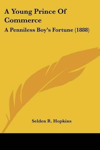 Cover image for A Young Prince of Commerce: A Penniless Boy's Fortune (1888)