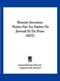 Cover image for Bossuet Inconnu: Notice Sur Les Satires de Juvenal Et de Perse (1877)