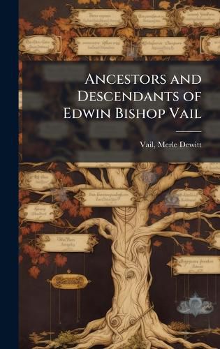 Cover image for Ancestors and Descendants of Edwin Bishop Vail