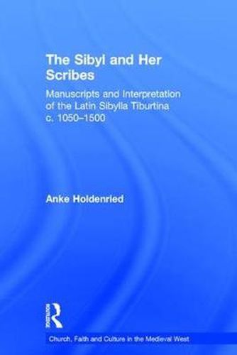 Cover image for The Sibyl and Her Scribes: Manuscripts and Interpretation of the Latin Sibylla Tiburtina c. 1050-1500