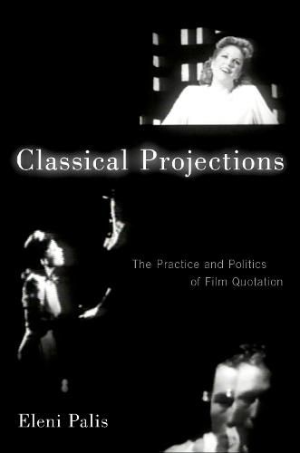 Cover image for Classical Projections: The Practice and Politics of Film Quotation