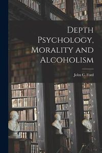 Cover image for Depth Psychology, Morality and Alcoholism