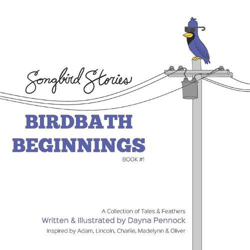 Cover image for Birdbath Beginnings: Songbird Stories: A Collection of Tales & Feathers