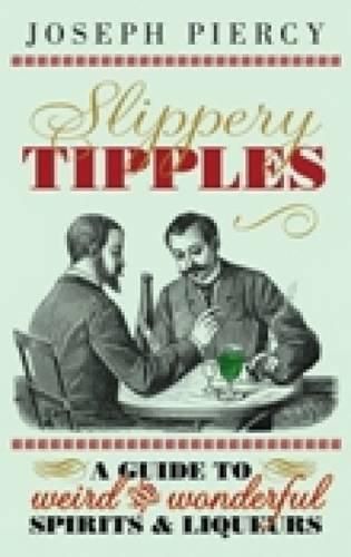 Cover image for Slippery Tipples: A Guide to Weird and Wonderful Spirits and Liqueurs