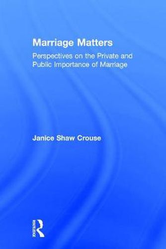 Marriage Matters: Perspectives on the Private and Public Importance of Marriage