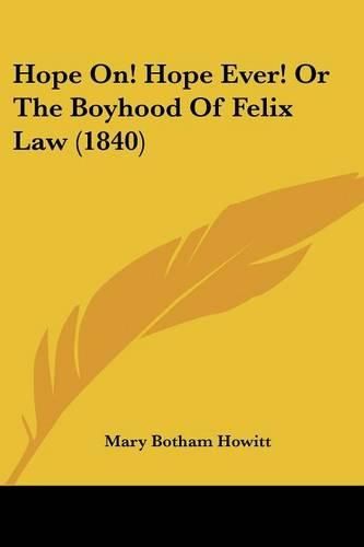 Hope On! Hope Ever! or the Boyhood of Felix Law (1840)