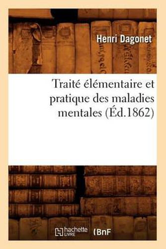 Traite Elementaire Et Pratique Des Maladies Mentales (Ed.1862)